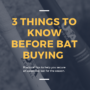 3 Things To Know Before Buying A Bat